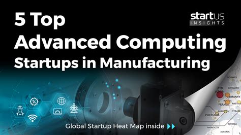 5 Top Advanced Computing Startups Impacting The Manufacturing Industry