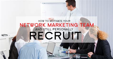 How To Motivate Your Network Marketing Team And Still Personally Recruit