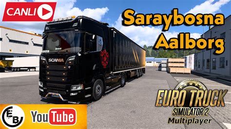 ETS 2 TRUCKERS MP SİM 1 SARAYBOSNA AALBORG CANLI YAYIN YouTube