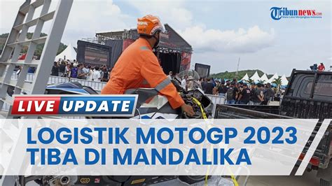 Video Logistik MotoGP 2023 Tiba Di Sirkuit Mandalika Tiga Kontainer