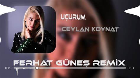 Ceylan Koynat Uçurum Ferhat Güneş Remix YouTube