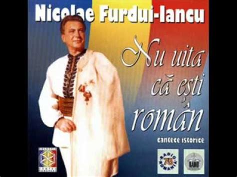 Nicolae Furdui Iancu Noi Suntem Romani Wmv Youtube