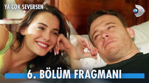 Ya Çok Seversen 6 bölüm fragmanı yayınlandı mı Ya Çok Seversen yeni