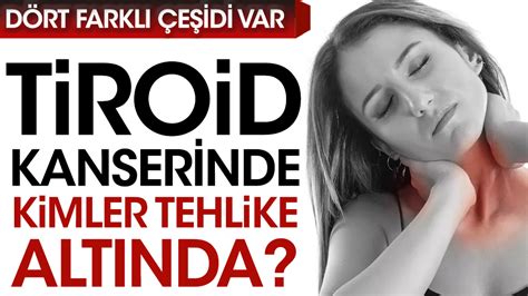 Dört farklı çeşidi var Tiroid kanserinde kimler tehlike altında