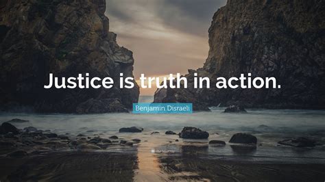 Benjamin Disraeli Quote “justice Is Truth In Action” 15 Wallpapers Quotefancy