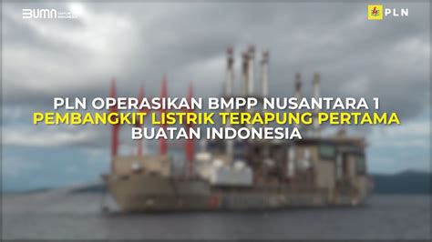 PLN Operasikan BMPP Nusantara 1 Pembangkit Listrik Terapung Pertama