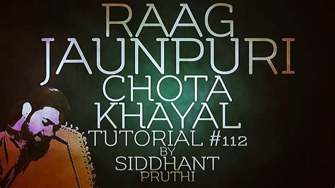 Pariye Payan Raag Jaunpuri Chota Khayal Bandish Tutorial 112