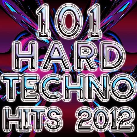 101 Hard Techno Hits 2012 Best Of Electronic Dance Music Progressive Hard House Hard Dance