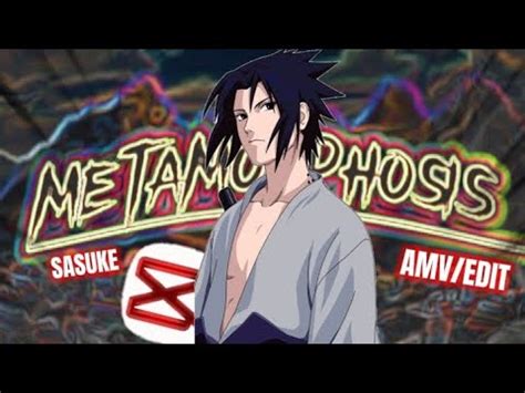 Sasuke Metamorphosis AMV EDIT YouTube