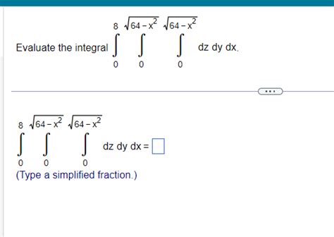 Solved Evaluate The Integral ∫08∫064−x2∫064−x2dzdydx