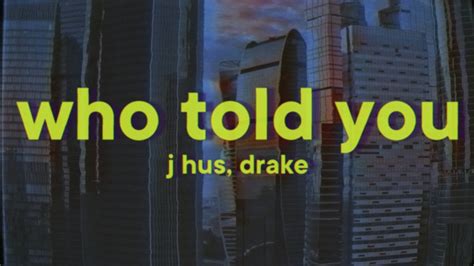 J Hus Who Told You Lyrics Ft Drake Youtube