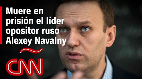 Muere en prisión el líder opositor ruso Alexey Navalny YouTube