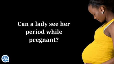 AskDrMalik CAN A LADY MENSTRUATE AND SEE HER PERIOD WHILE PREGNANT