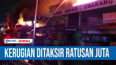 KEBAKARAN PASAR JOHAR SEMARANG PEDAGANG MENANGIS KERUGIAN DITAKSIR