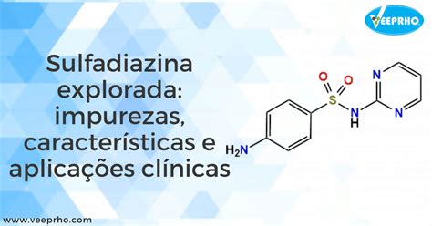 Sulfadiazina Explorada Impurezas Características E Aplicações