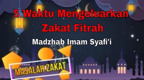 Waktu Mengeluarkan Zakat Fitrah Youtube