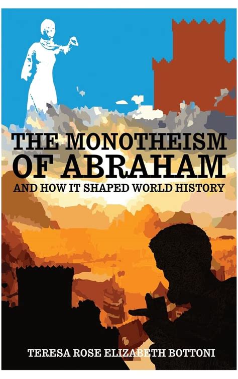 The Monotheism of Abraham and How It Shaped World History by Teresa ...