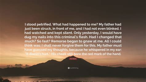 Elie Wiesel Quote: “I stood petrified. What had happened to me? My ...