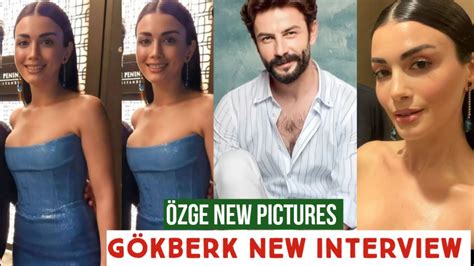 Özge yagiz New Pictures Gökberk demirci New Interview YouTube