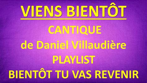 7 VIENS BIENTOT Daniel Villaudière Playlist Bientôt tu vas revenir