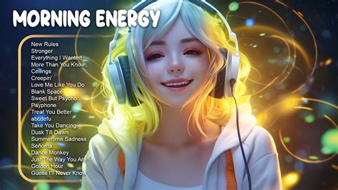 Morning Energy Chill Morning Songs To Start Your Day Good Vibes