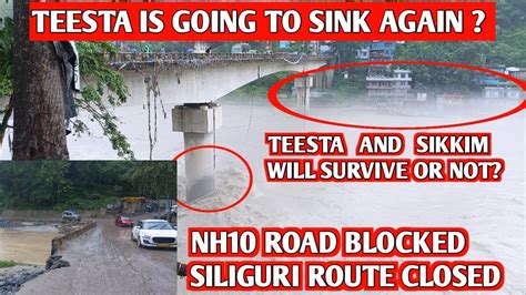 TEESTA SIKKIM FLOOD DANGER FOR PEOPLE KALIMPONG TO SILIGURI ROAD