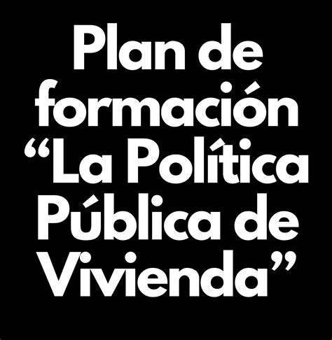 Plan De Formación Política De Vivienda By Diana Consuelo Triana Issuu