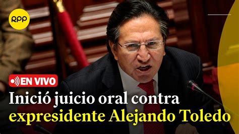 🔴 Poder Judicial Inició Juicio Oral Contra Expresidente Alejando Toledo