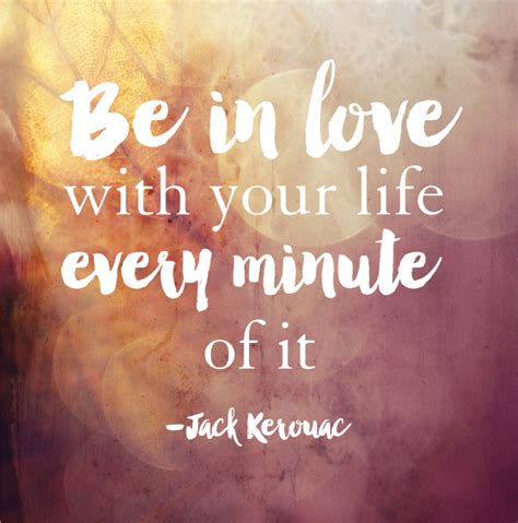 Be In Love With Your Life Every Minute Of It