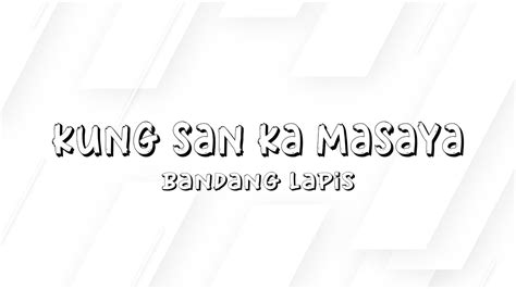 Kung San Ka Masaya Bandang Lapis Lyrics Youtube