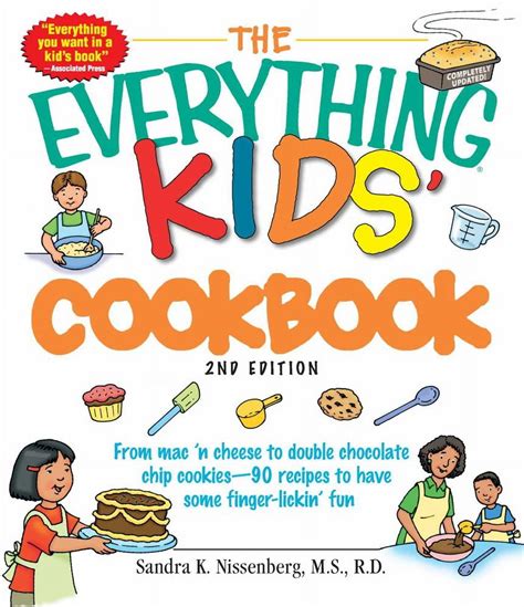 The Everything Kids' Cookbook: From Mac ‘n Cheese To Double Chocolate Chip Cookies 90 Recipes To Have Some Finger Lickin’ Fun