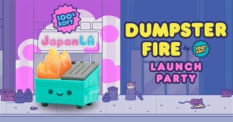 Dumpster Fire Launch Party At Japanla 100 Soft