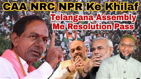 Caa Nrc Aur Npr Ke Khilaaf Telangana Assembly Me Resolution Pass Youtube