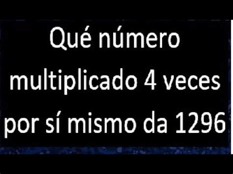 Qu N Mero Multiplicado Veces Por S Mismo Da Youtube