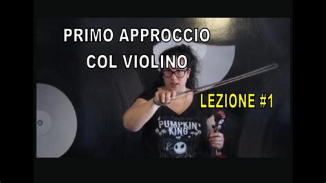 Tutorial Violino Per Principianti Lezione Primo Approccio Youtube