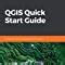 Qgis Quick Start Guide A Beginner S Guide To Getting Started With Qgis