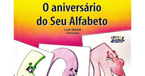 Livro O Aniversario Do Seu Alfabeto - Livro: O aniversário do Seu Alfabeto ~ Atividades Escolares