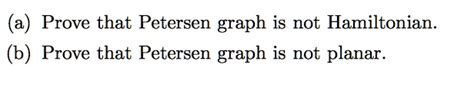 a) Prove that Petersen graph is not Hamiltonian (b) Prove that Petersen ...