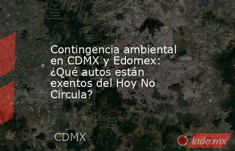 Contingencia Ambiental En Cdmx Y Edomex ¿qué Autos Están Exentos Del