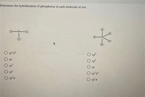 Solved Determine the hybridization of phosphorus in each | Chegg.com