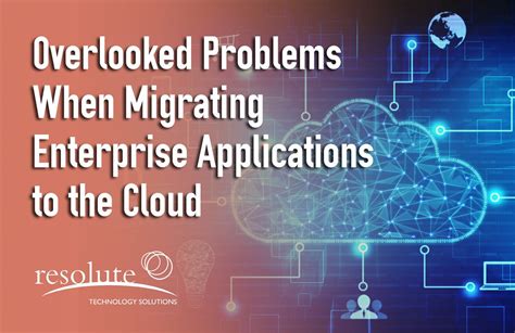 5 Overlooked Problems Migrating Enterprise Applications To The Cloud