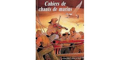 Cahiers De Chants De Marins Des Origines Jusqu Nos Jours Tome