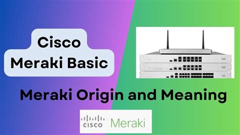 03 Cisco Meraki Basic Basics Of Meraki For Beginners Meraki Origin