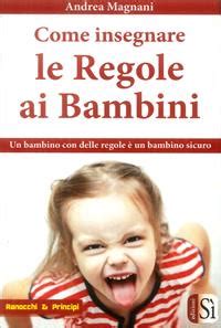 Come Insegnare Le Regole Ai Bambini Andrea Magnani Libro Edizioni