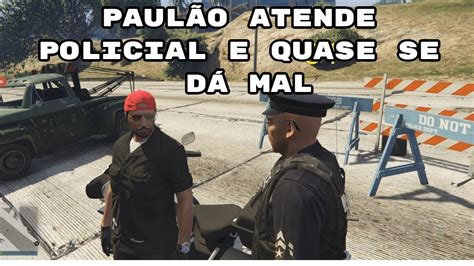 Paul O Foi Socorrer Policial E Quase Se D Mal Gta V Vida Real Rp