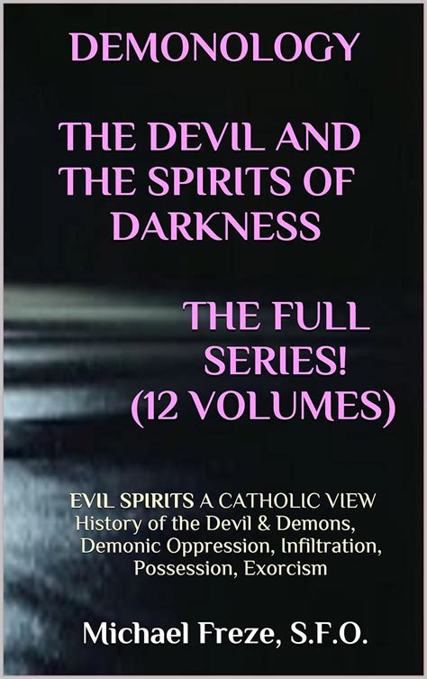 Demonology The Devil And The Spirits Of Darkness The Full