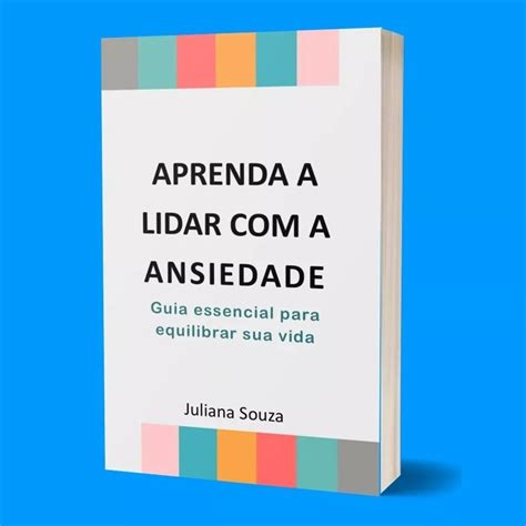 Aprenda A Lidar A Ansiedade