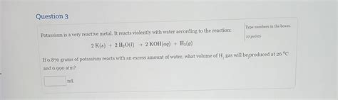 Solved Potassium Is A Very Reactive Metal It Reacts