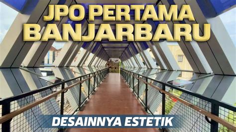 Jpo Dengan Desain Estetik Jpo Yang Pertama Di Banjarbaru Kalsel Youtube