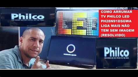 COMO ARRUMAR TV PHILCO LED PH28N91DSGWA LIGA MAIS NÃO TEM SEM IMAGEM